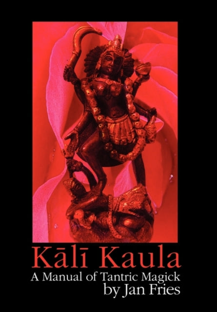 Kali Kaula: A Manual of Tantric Magick
