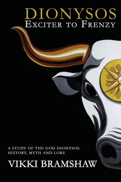 Dionysos Exciter to Frenzy: A study of the God Dionysos history, myth and lore