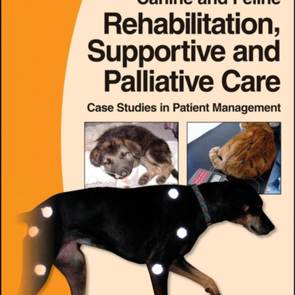 BSAVA Manual of Canine and Feline Rehabilitation, Supportive and Palliative Care: Case Studies in Patient Management