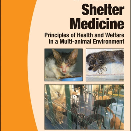 BSAVA Manual of Canine and Feline Shelter Medicine: Principles of Health and Welfare in a Multi-animal Environment