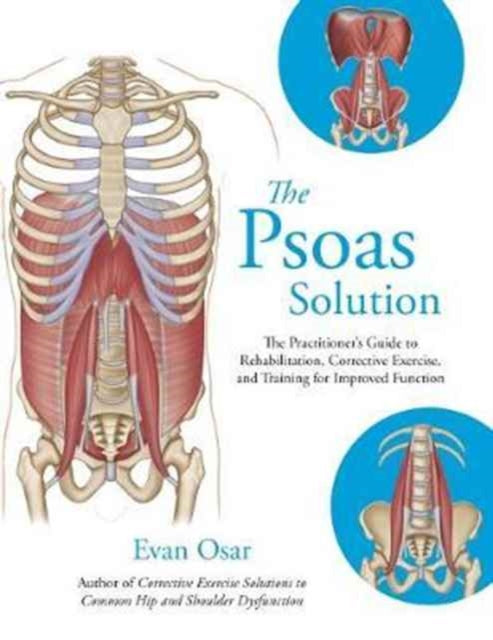 The Psoas Solution: The Practitioner's Guide to Rehabilitation, Corrective Exercise, and Training for Improved Function