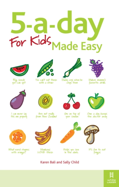 5aday For Kids Made Easy Quick and easy recipes and tips to feed your child more fruit and vegetables and convert fussy eaters