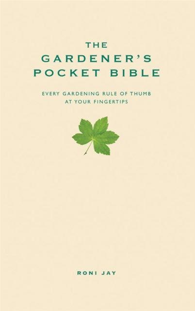 The Gardener's Pocket Bible: Every gardening rule of thumb at your fingertips