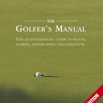 The Golfer's Manual: The Quintessential Guide to Rules, Scoring, Handicapping and Etiquette