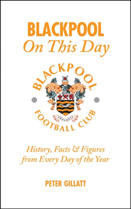 Blackpool FC On This Day: History, Facts and Figures from Every Day of the Year