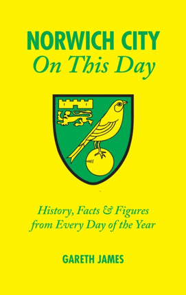 Norwich City On This Day: History, Facts and Figures from Every Day of the Year