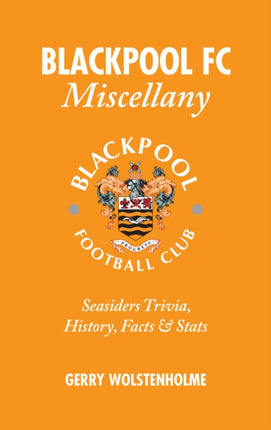 Blackpool FC Miscellany: Seasiders Trivia, History, Facts & Stats