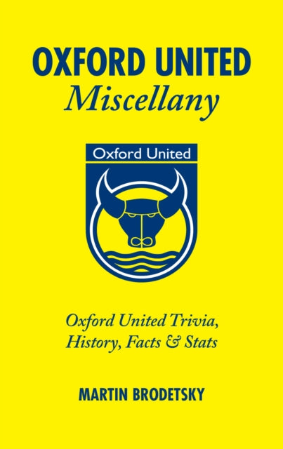 Oxford United Miscellany: Oxford United Trivia, History, Facts & Stats