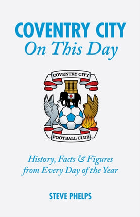 Coventry City On This Day: History, Facts & Figures from Every Day of the Year