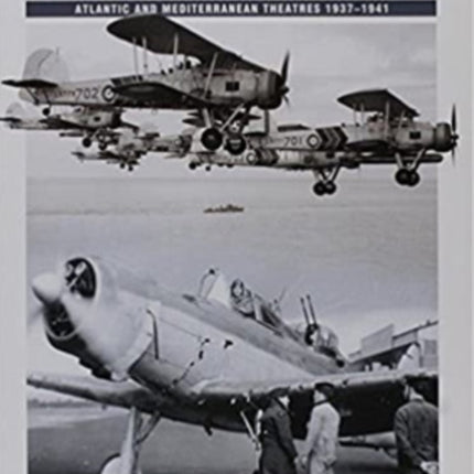 Fleet Air Arm: Camouflage And Markings: Atlantic and Mediterranean Theatres 1937-1941