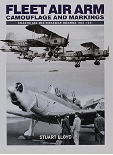 Fleet Air Arm: Camouflage And Markings: Atlantic and Mediterranean Theatres 1937-1941