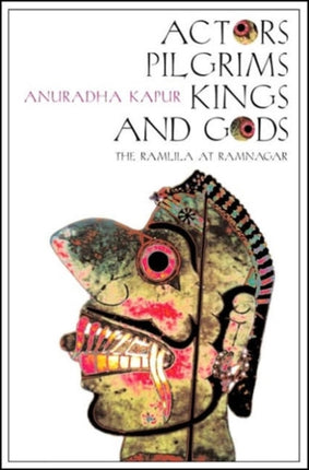 Actors Pilgrims Kings and Gods  The Ramlila of