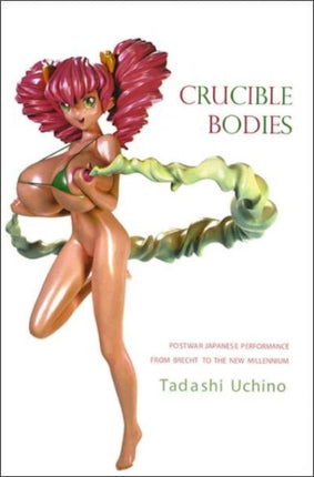 Crucible Bodies  Postwar Japanese Performance