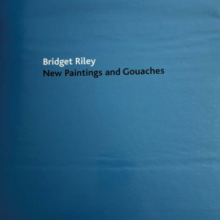 Bridget Riley: New Paintings and Gouaches