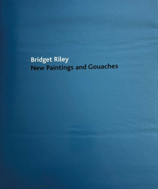 Bridget Riley: New Paintings and Gouaches