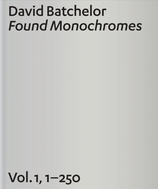 David Batchelor: Found Monochromes: v. 1, No. 1-250