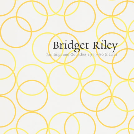 Bridget Riley: Paintings and Gouaches 1979–80 & 2011