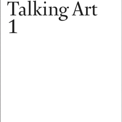 Talking Art: Interviews with Artists Since 1976. Volume 1