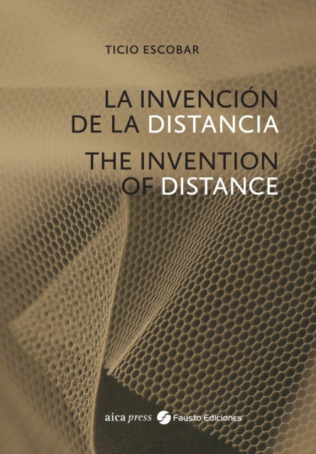 Ticio Escobar The Invention of Distance