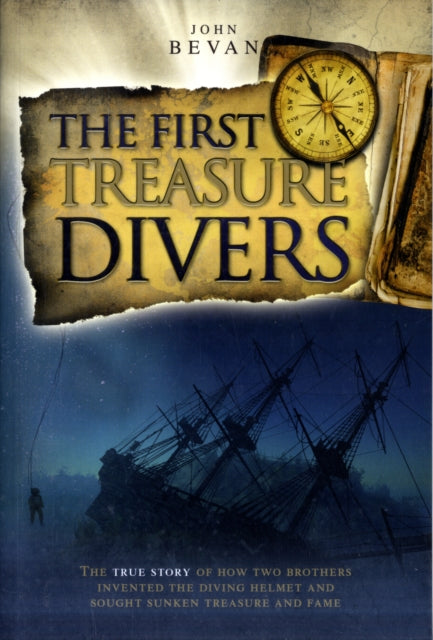 The First Treasure Divers: The True Story of How Two Brothers Invented the Diving Helmet and Sought Sunken Treasure and Fame