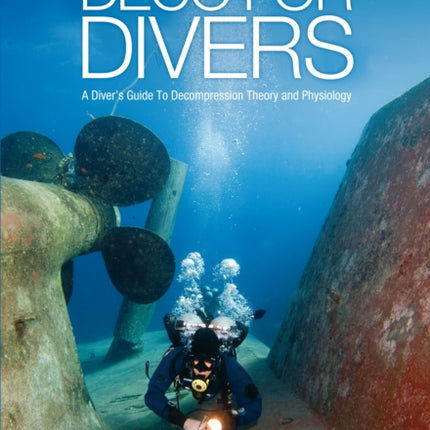 Deco for Divers: A Diver's Guide to Decompression Theory and Physiology