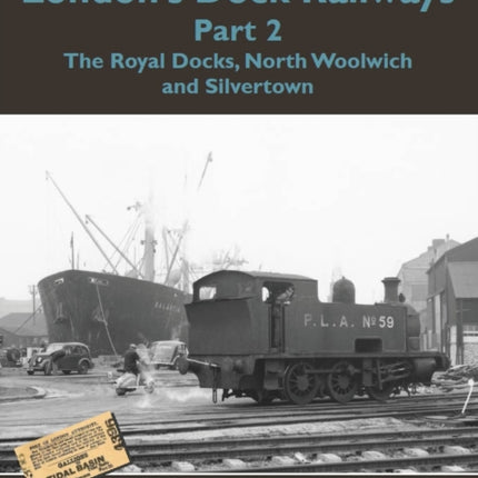 London's Dock Railways Part 2: The Royal Docks, North Woolwich and Silvertown