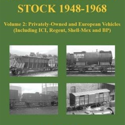 Non-Pool Freight Stock 1948-1968: Volume 2: Privately-Owned and European Vehicles (Including ICI, Regent, Shell-Mex and BP)