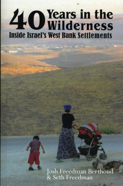 Forty Years in the Wilderness: Inside Israel's West Bank Settlements