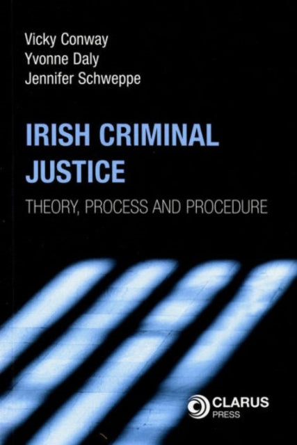 Irish Criminal Justice: Theory, Process and Procedure