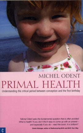 Primal Health: Understanding the Critical Period Between Conception and the First Birthday