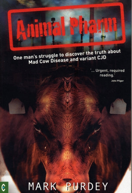 Animal Pharm: One Man's Struggle to Discover the Truth About Mad Cow Disease and Variant CJD