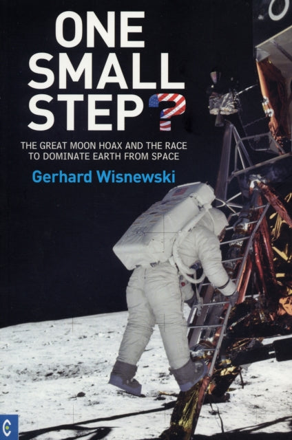 One Small Step?: The Great Moon Hoax and the Race to Dominate Earth from Space