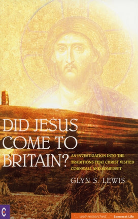 Did Jesus Come to Britain?: An Investigation into