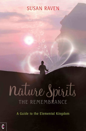 Nature Spirits: The Remembrance: A Guide to the Elemental Kingdom