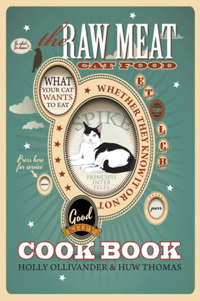 The Raw Meat Cat Food Cookbook: What Your Cat Wants to Eat Whether They Know It or Not
