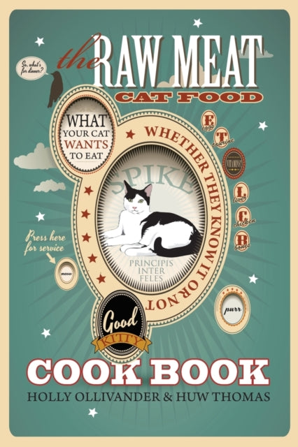 The Raw Meat Cat Food Cookbook: What Your Cat Wants to Eat Whether They Know It or Not
