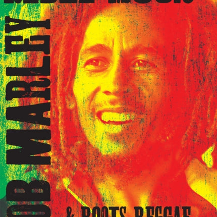 Rebel Music: Bob Marley & Roots Reggae