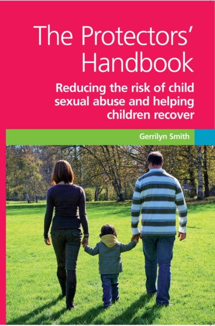 The Protectors' Handbook: Reducing the Risk of Child Sexual Abuse and Helping Children Recover