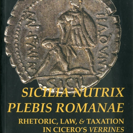 Sicilia Nutrix Plebis Romanae: Rhetoric, Law &