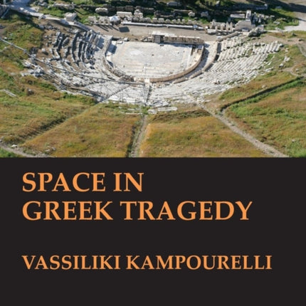 Space in Greek Tragedy (BICS Supplement 131)