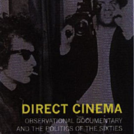 Direct Cinema – Observational Documentary and the Politics of the Sixties