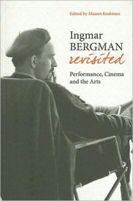 Ingmar Bergman Revisited – Performance, Cinema, and the Arts