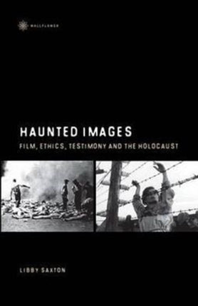 Haunted Images – Film, Ethics, Testimony, and the Holocaust