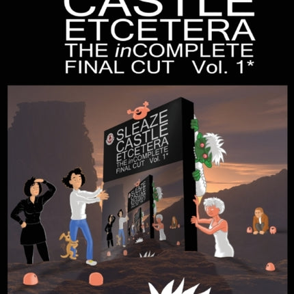 Sleaze Castle Etcetera: The Incomplete Final Cut: v. 1