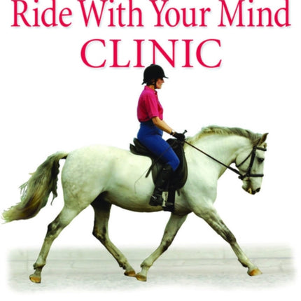 Ride with Your Mind Clinic: Rider Biomechanics - From Basics to Brilliance