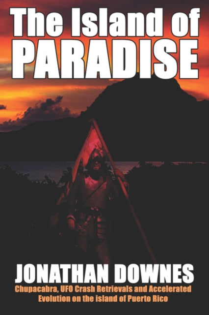 The Island of Paradise: Chupacabra, UFO Crash Retrievals, and Accelerated Evolution on the Island of Puerto Rico