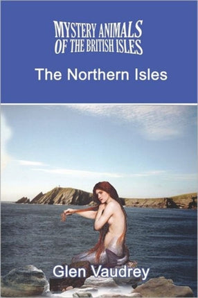 The Mystery Animals of the British Isles: The Northern Isles