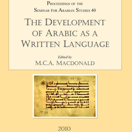 The Development of Arabic as a Written Language: Supplement to the Proceedings of the Seminar for Arabian Studies Volume 40 2010