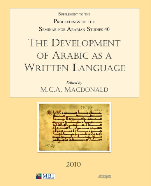 The Development of Arabic as a Written Language: Supplement to the Proceedings of the Seminar for Arabian Studies Volume 40 2010