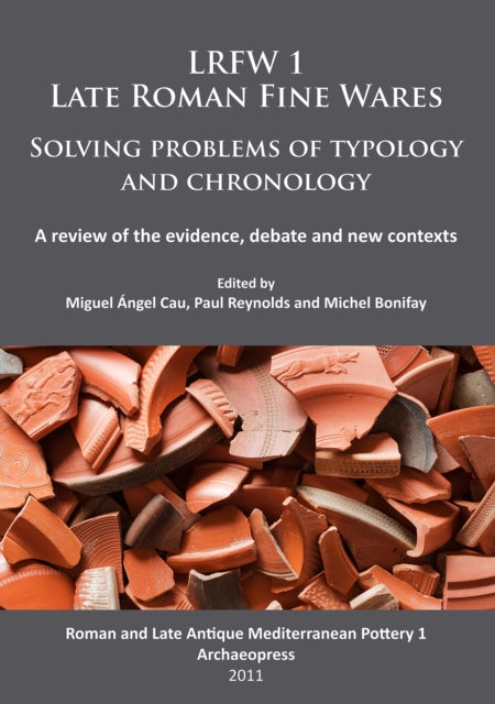 LRFW 1. Late Roman Fine Wares. Solving problems of typology and chronology.: A review of the evidence, debate and new contexts